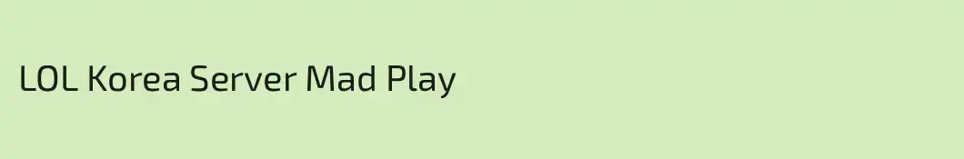 LOL Korea Server Mad Play